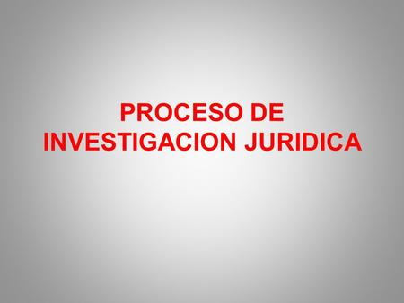 PROCESO DE INVESTIGACION JURIDICA