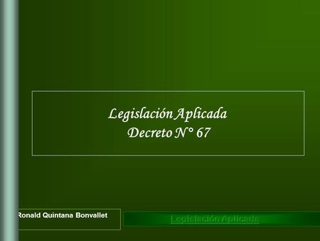 Legislación Aplicada Decreto N° 67.