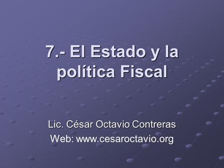 7.- El Estado y la política Fiscal