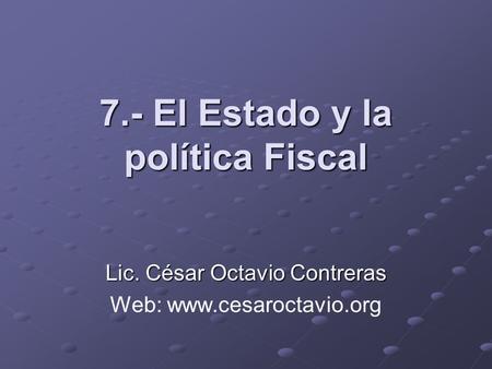 7.- El Estado y la política Fiscal