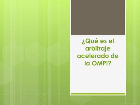 ¿Qué es el arbitraje acelerado de la OMPI?. Presentación realizada por Liliana González.