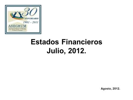 Estados Financieros Julio, 2012. Agosto, 2012.. Actividad mensual.