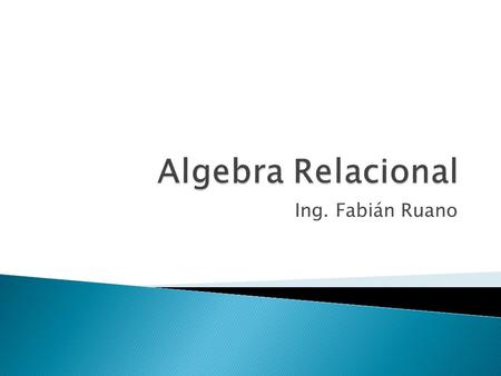 Algebra Relacional Ing. Fabián Ruano.