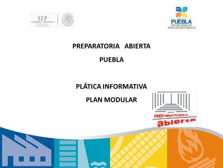 PREPARATORIA ABIERTA PUEBLA PLÁTICA INFORMATIVA PLAN MODULAR.