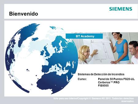 Sólo para uso interno/Copyright © Siemens AG 2011. Todos los derechos reservados Bienvenido Sistemas de Detección de Incendios Curso:Panel de 50 Puntos.