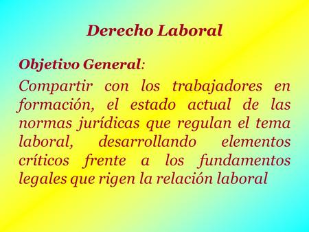 Derecho Laboral Objetivo General: