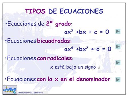 TIPOS DE ECUACIONES Ecuaciones de 2º grado: ax2 +bx + c = 0