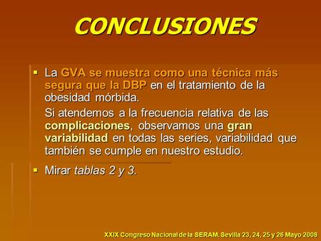 XXIX Congreso Nacional de la SERAM. Sevilla 23, 24, 25 y 26 Mayo 2008 CONCLUSIONES  La GVA se muestra como una técnica más segura que la DBP en el tratamiento.