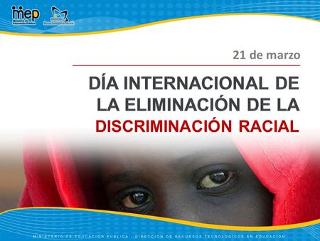 21 de marzo DISCRIMINACIÓN RACIAL. El Día Internacional de la Eliminación de la Discriminación Racial se celebra todos los 21 de marzo, en recordatorio.