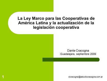 1 La Ley Marco para las Cooperativas de América Latina y la actualización de la legislación cooperativa Dante Cracogna.