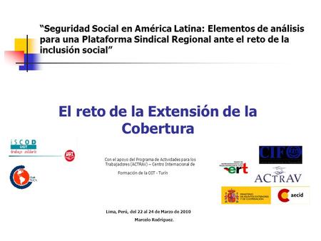 “Seguridad Social en América Latina: Elementos de análisis para una Plataforma Sindical Regional ante el reto de la inclusión social” El reto de la Extensión.