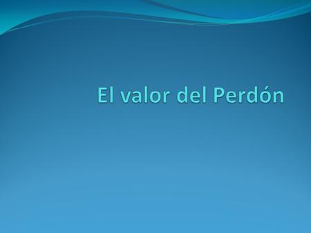 El valor del Perdón.