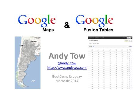 Andy  BootCamp Uruguay Marzo de 2014 Fusion TablesMaps &