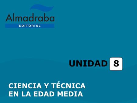 UNIDAD 8 CIENCIA Y TÉCNICA EN LA EDAD MEDIA. Unidad 8 Ciencia y técnica en la Edad Media LA RECEPCIÓN DEL LEGADO GRIEGO LA RECEPCIÓN DEL LEGADO GRIEGO.