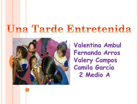 Valentina Ambul Fernanda Arros Valery Campos Camila García 2 Medio A.