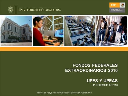 FONDOS FEDERALES EXTRAORDINARIOS 2010 UPES Y UPEAS 15 DE FEBRERO DE 2010.
