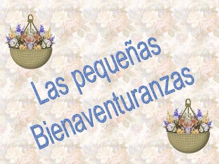 Las pequeñas Bienaventuranzas.