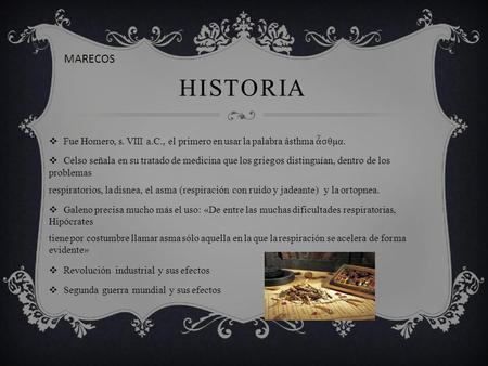 H I S T O R I AH I S T O R I A  Fue Homero, s. VIII a.C., el primero en usar la palabra âsthma ἆ σθμα.  Celso señala en su tratado de medicina que los.