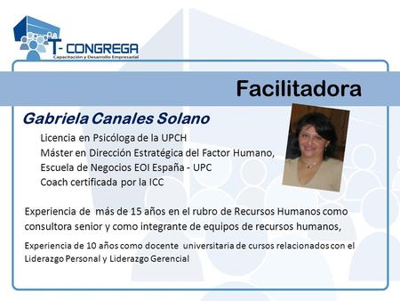 Facilitadora Licencia en Psicóloga de la UPCH Máster en Dirección Estratégica del Factor Humano, Escuela de Negocios EOI España - UPC Coach certificada.