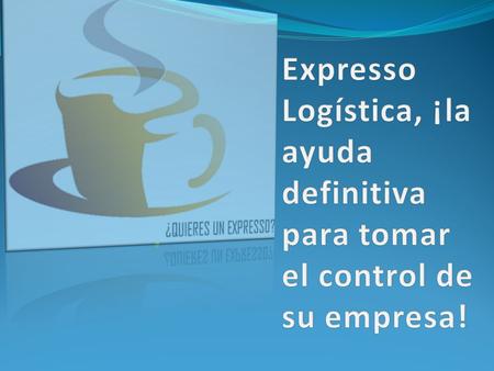 ¿Qué es Expresso Logística? Es un programa de computadora en el que se realiza el registro de las operaciones diarias de la gestión comercial de su empresa.