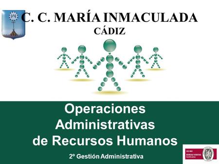 Operaciones Administrativas de Recursos Humanos 2º Gestión Administrativa C. C. MARÍA INMACULADA CÁDIZ.