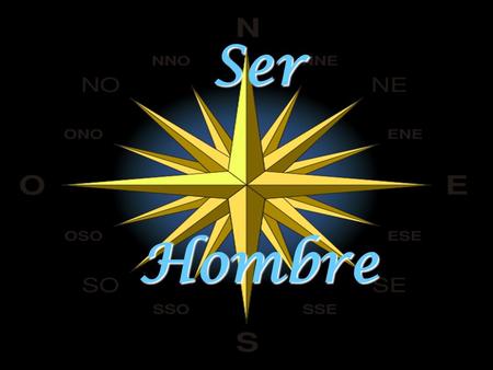 Ser Hombre SerHombre Ser hombre se es porque Dios a su imagen nos pensó desde la siempre eterna eternidad; varón y mujer nos creó, no somos fruto casual.
