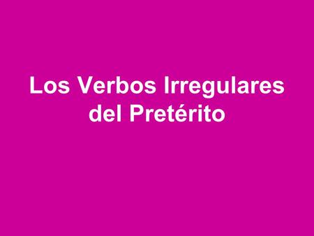Los Verbos Irregulares del Pretérito. Los verbos, sus significados y sus raíces Verbo Raíz (en el pretérito) Significado Andar Estar Tener anduv- walked.