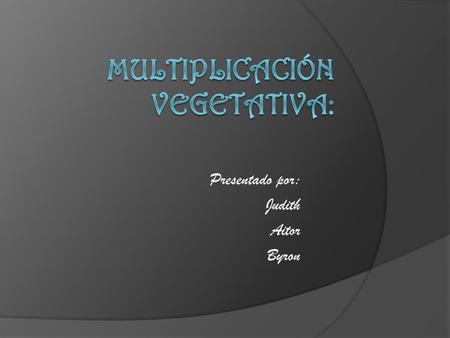 Multiplicación Vegetativa: