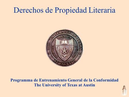 Derechos de Propiedad Literaria Programma de Entrenamiento General de la Conformidad The University of Texas at Austin.