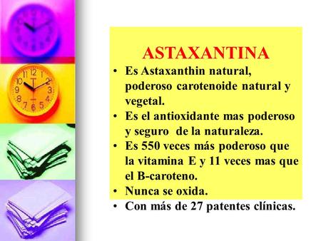 ASTAXANTINA Es Astaxanthin natural, poderoso carotenoide natural y vegetal. Es el antioxidante mas poderoso y seguro de la naturaleza. Es 550 veces más.