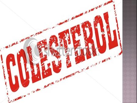  El colesterol es un esterol(lípido) que se encuentra en los tejidos corporales y en el plasma sanguíneo de los vertebrados. Se presenta en altas concentraciones.