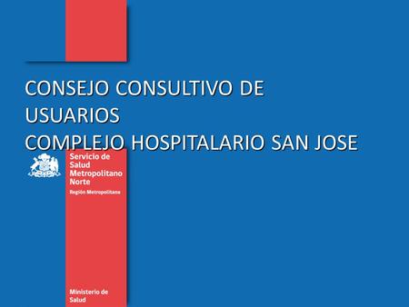CONSEJO CONSULTIVO DE USUARIOS COMPLEJO HOSPITALARIO SAN JOSE.