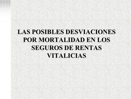 LAS POSIBLES DESVIACIONES POR MORTALIDAD EN LOS SEGUROS DE RENTAS VITALICIAS.