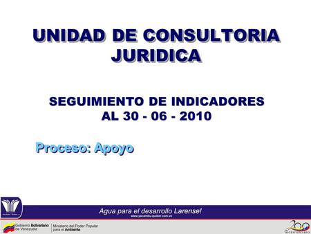 UNIDAD DE CONSULTORIA JURIDICA Proceso: Apoyo SEGUIMIENTO DE INDICADORES AL 30 - 06 - 2010.