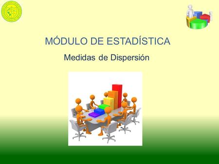 MÓDULO DE ESTADÍSTICA Medidas de Dispersión.