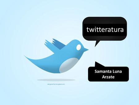 Twitteratura Samanta Luna Arzate. Imagine que su personaje favorito de las grandes obras de la literatura (y alguna no tan grande) tuviera un iPhone,
