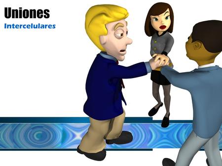 Uniones Intercelulares.