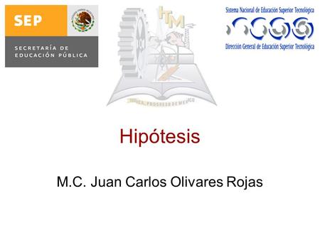 Hipótesis M.C. Juan Carlos Olivares Rojas. Hipótesis Son explicaciones tentativas del fenómeno investigado que se formulan como proposiciones. Las hipótesis.