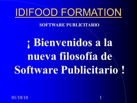01/10/101 IDIFOOD FORMATION ¡ Bienvenidos a la nueva filosofía de Software Publicitario ! SOFTWARE PUBLICITARIO.