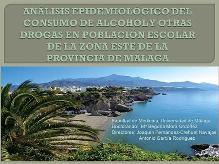 Facultad de Medicina. Universidad de Málaga. Doctorando: Mª Begoña Mora Ordóñez Directores: Joaquín Fernández-Crehuet Navajas Antonio García Rodríguez.