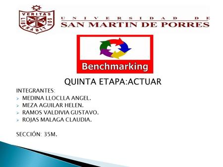 QUINTA ETAPA:ACTUAR INTEGRANTES:  MEDINA LLOCLLA ANGEL.  MEZA AGUILAR HELEN.  RAMOS VALDIVIA GUSTAVO.  ROJAS MALAGA CLAUDIA. SECCIÓN: 35M.