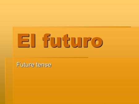 El futuro Future tense. Future tense Future tense  There are 3 ways to express future action in Spanish 1.Simple present tense estudio 2. Ir + a + INFINITIVE.