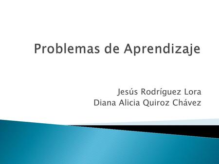 Jesús Rodríguez Lora Diana Alicia Quiroz Chávez.  Son obstáculos que impiden el aprendizaje escolar de un individuo.  Consecuencia de una organización.