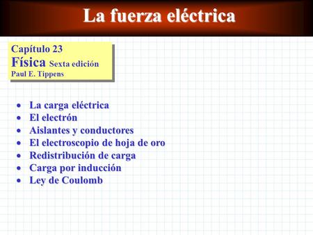 La fuerza eléctrica Capítulo 23 Física Sexta edición Paul E. Tippens
