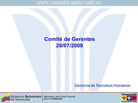 Gobierno Bolivariano de Venezuela Ministerio del Poder Popular para el Ambiente Comité de Gerentes 28/07/2008 Gerencia de Recursos Humanos.