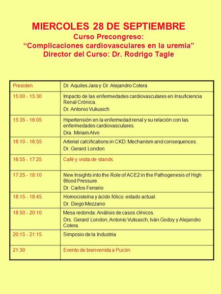 MIERCOLES 28 DE SEPTIEMBRE Curso Precongreso: “Complicaciones cardiovasculares en la uremia” Director del Curso: Dr. Rodrigo Tagle PresidenDr. Aquiles.