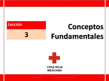 CRUZ ROJA MEXICANA ConceptosFundamentales Lección 3 Rev 10-2009Introducción a los desastresTR-3-1.