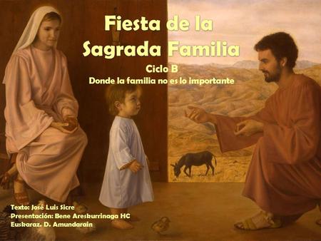Ciclo B Donde la familia no es lo importante Texto: José Luis Sicre Presentación: Bene Areskurrinaga HC Euskaraz. D. Amundarain.