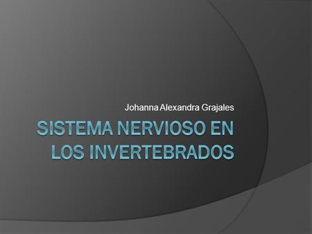 Johanna Alexandra Grajales.  A lo largo de la escala evolutiva se comprueba un aumento de la complejidad del sistema nervioso.  El sistema nervioso.