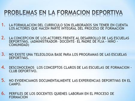 1. LA FORMULACION DEL CURRICULO SON ELABORADOS SIN TENER EN CUENTA LOS ACTORES QUE HACEN PARTE INTEGRAL DEL PROCESO DE FORMACION 2. LA CONCEPCION DE LOS.